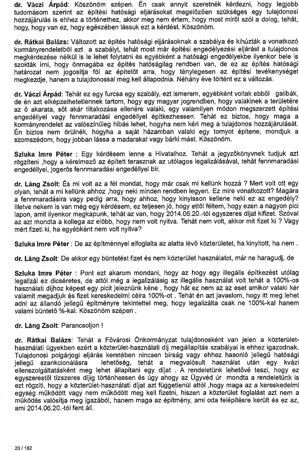 most miről szól a dolog, tehát, hogy, hogy van ez, hogy egészében lássuk ezt a kérdést. Köszönöm. dr.