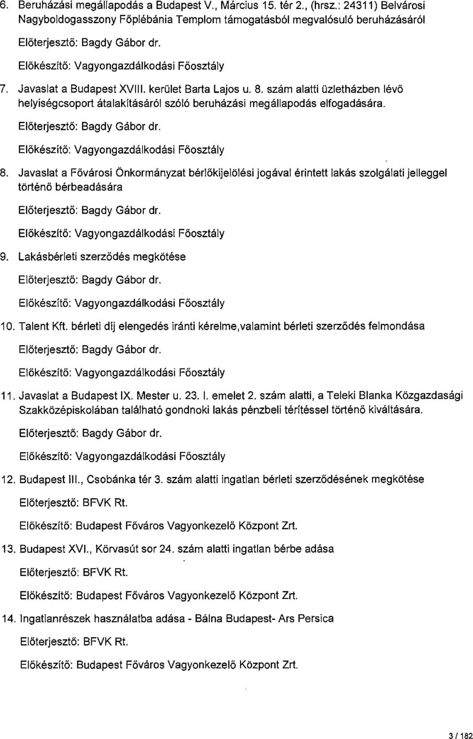 Előterjesztő: Bagdy Gábor dr. Előkészítő: Vagyongazdálkodási Főosztály 8.