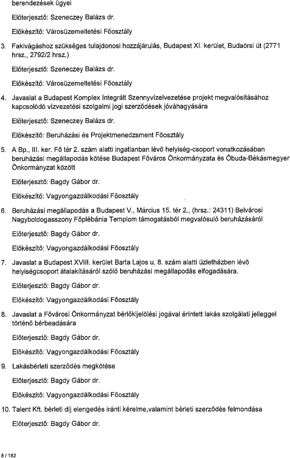 Javaslat a Budapest Komplex Integrált Szennyvízelvezetése projekt megvalósításához kapcsolódó vízvezetési szolgalmi jogi szerződések jóváhagyására Előterjesztő: Szeneczey Balázs dr.
