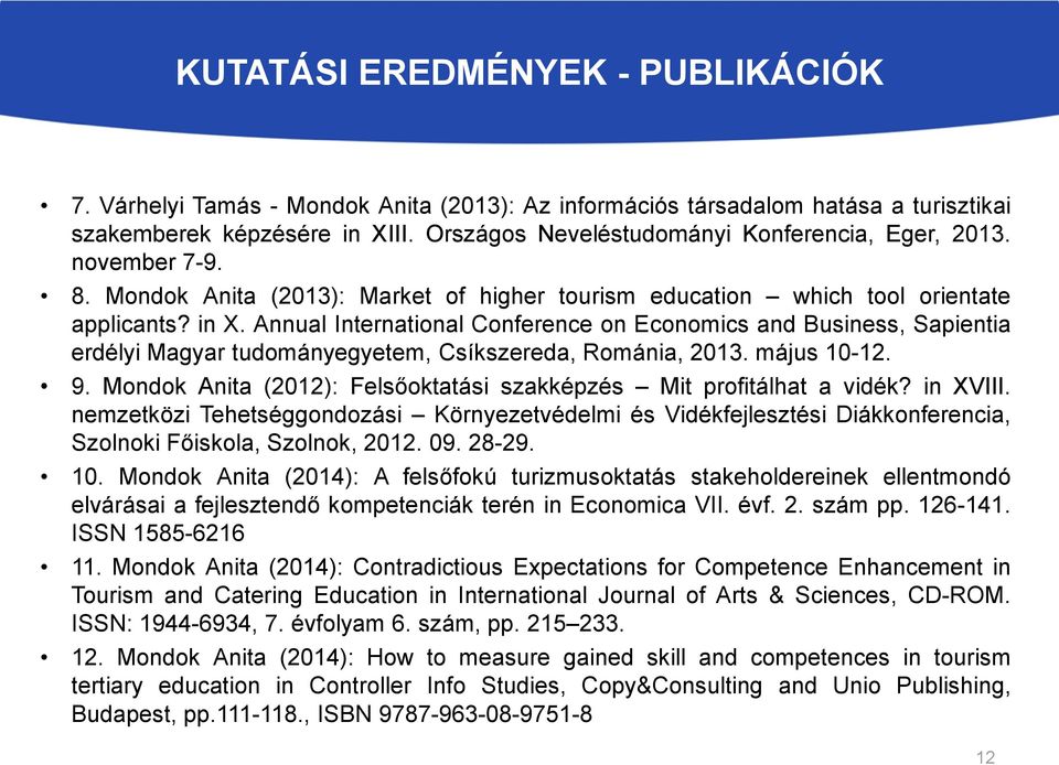 Annual International Conference on Economics and Business, Sapientia erdélyi Magyar tudományegyetem, Csíkszereda, Románia, 2013. május 10-12. 9.