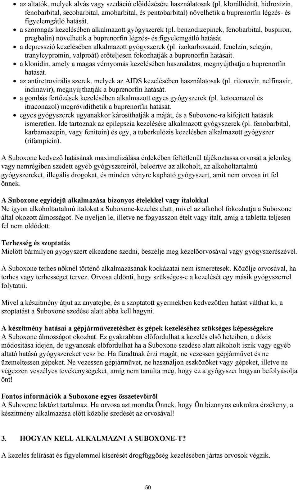 benzodizepinek, fenobarbital, buspiron, pregbalin) növelhetik a buprenorfin légzés- és figyelemgátló hatását. a depresszió kezelésében alkalmazott gyógyszerek (pl.