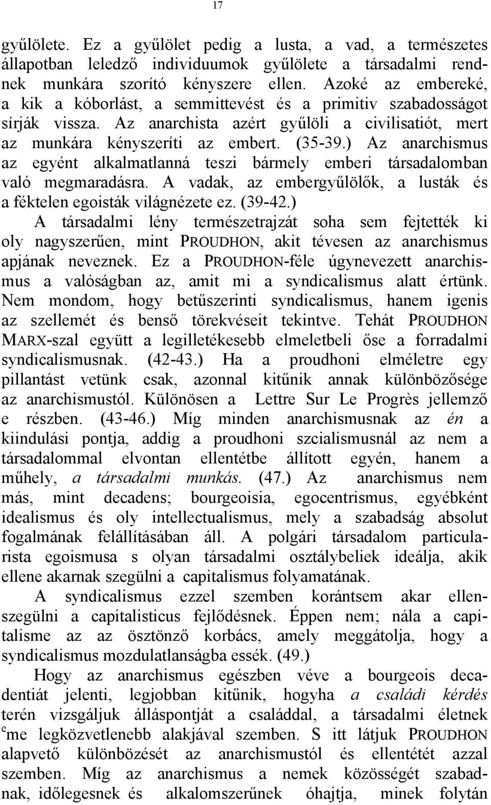 ) Az anarchismus az egyént alkalmatlanná teszi bármely emberi társadalomban való megmaradásra. A vadak, az embergyűlölők, a lusták és a féktelen egoisták világnézete ez. (39-42.