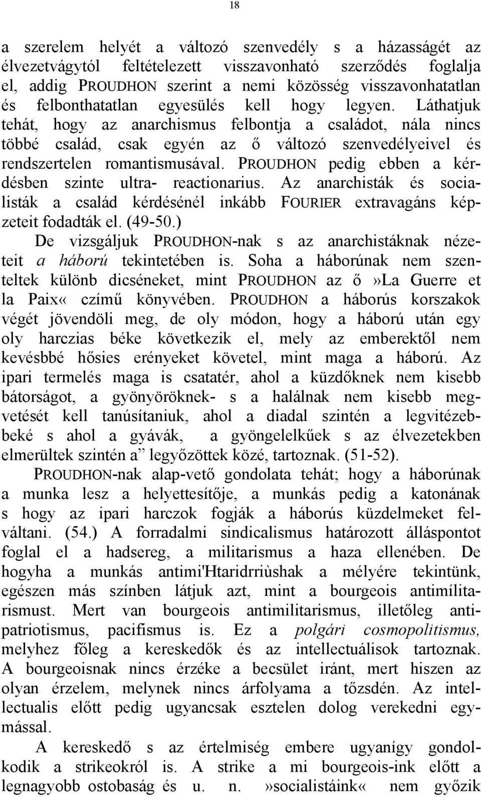Láthatjuk tehát, hogy az anarchismus felbontja a családot, nála nincs többé család, csak egyén az ő változó szenvedélyeivel és rendszertelen romantismusával.