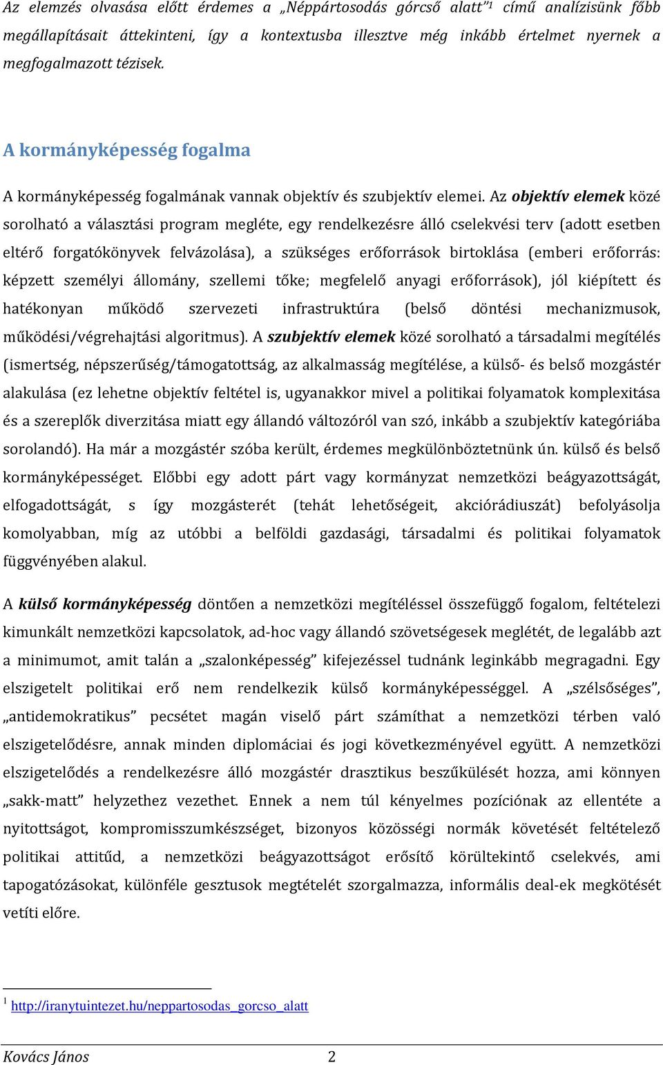 Az objektív elemek közé sorolható a választási program megléte, egy rendelkezésre álló cselekvési terv (adott esetben eltérő forgatókönyvek felvázolása), a szükséges erőforrások birtoklása (emberi