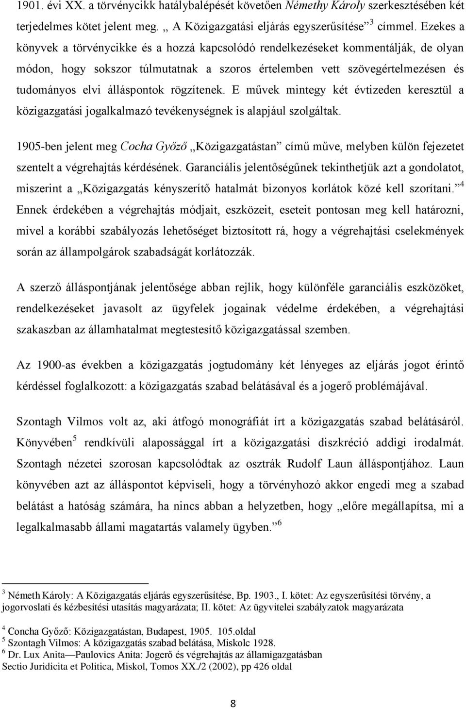 rögzítenek. E művek mintegy két évtizeden keresztül a közigazgatási jogalkalmazó tevékenységnek is alapjául szolgáltak.