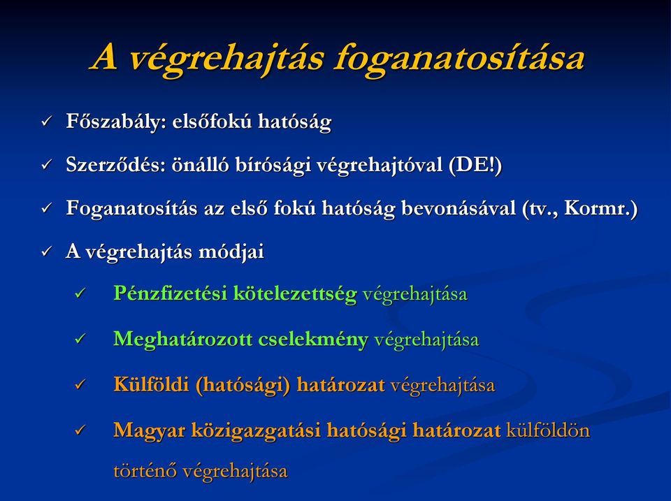 ) A végrehajtás módjai Pénzfizetési kötelezettség végrehajtása Meghatározott cselekmény