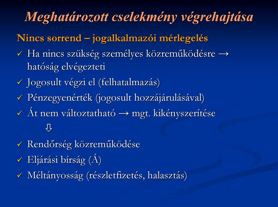 (felhatalmazás) Pénzegyenérték (jogosult hozzájárulásával) Át nem változtatható mgt.