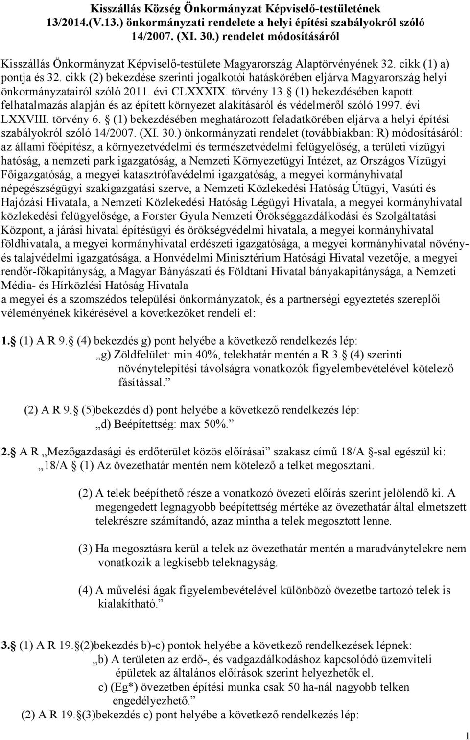 cikk (2) bekezdése szerinti jogalkotói hatáskörében eljárva Magyarország helyi önkormányzatairól szóló 2011. évi CLXXXIX. törvény 13.