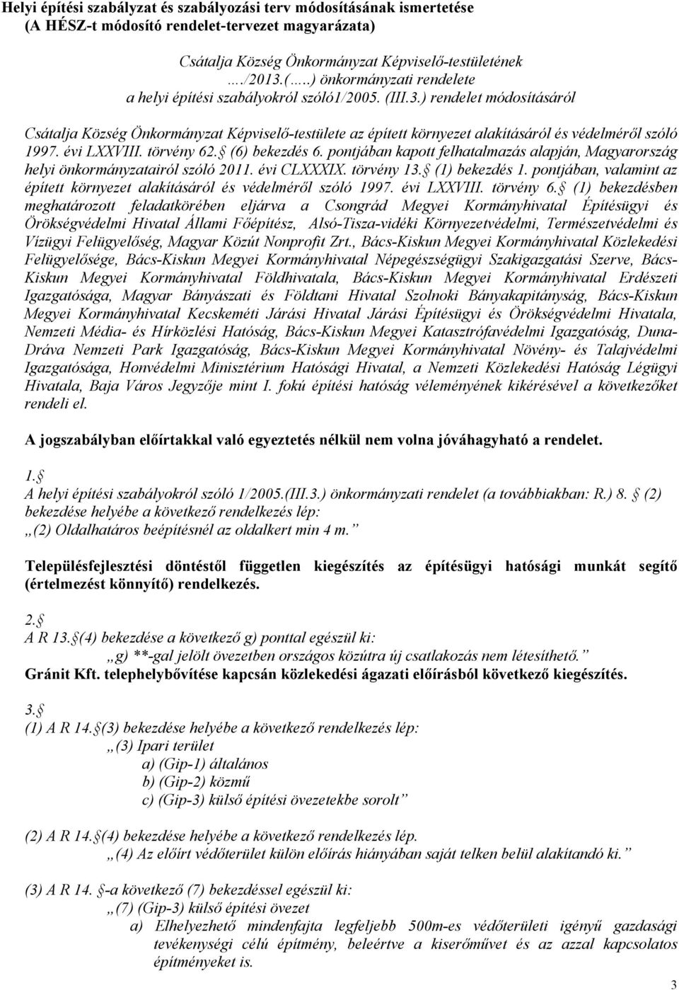 pontjában kapott felhatalmazás alapján, Magyarország helyi önkormányzatairól szóló 2011. évi CLXXXIX. törvény 13. (1) bekezdés 1.