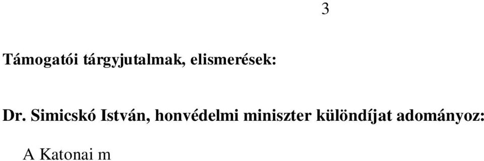 részére Dr. Benkő Tibor vezérezredes, Honvéd Vezérkar főnök különdíjat adományoz: Dávid Adrián honvéd tisztjelölt részére Dr.