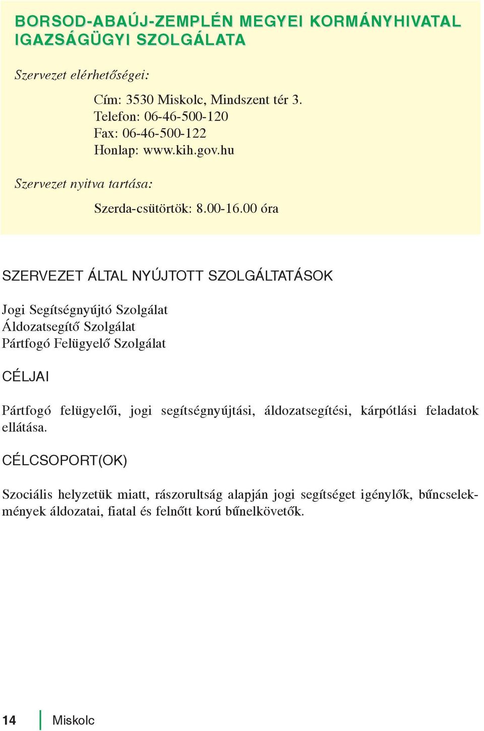 00 óra Jogi Segítségnyújtó Szolgálat Áldozatsegítõ Szolgálat Pártfogó Felügyelõ Szolgálat Pártfogó felügyelõi, jogi segítségnyújtási,