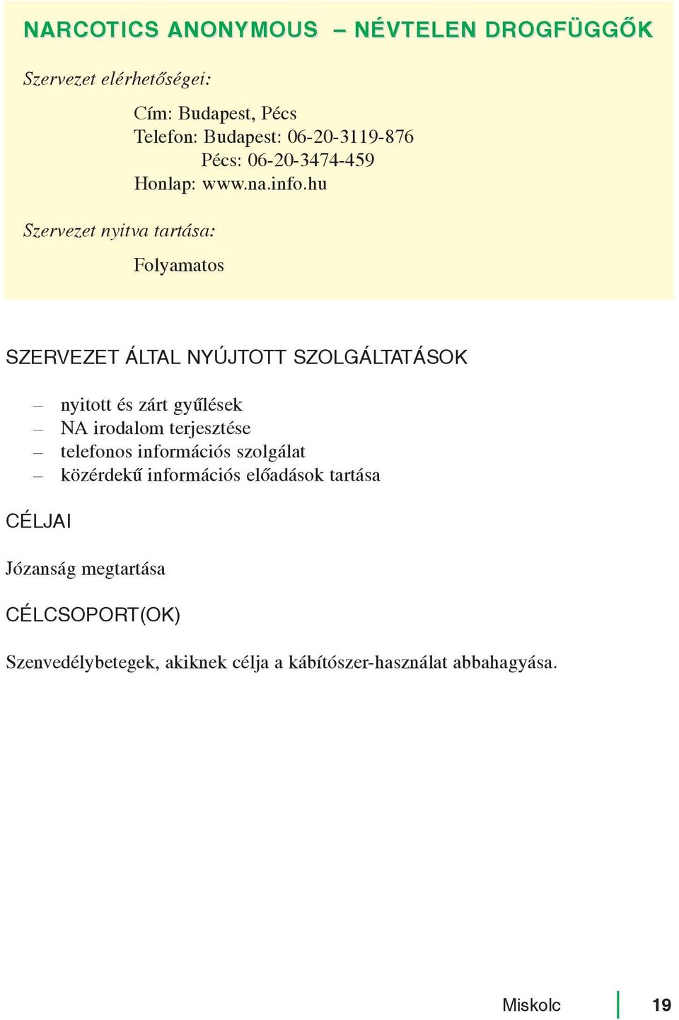 hu Folyamatos nyitott és zárt gyûlések NA irodalom terjesztése telefonos információs