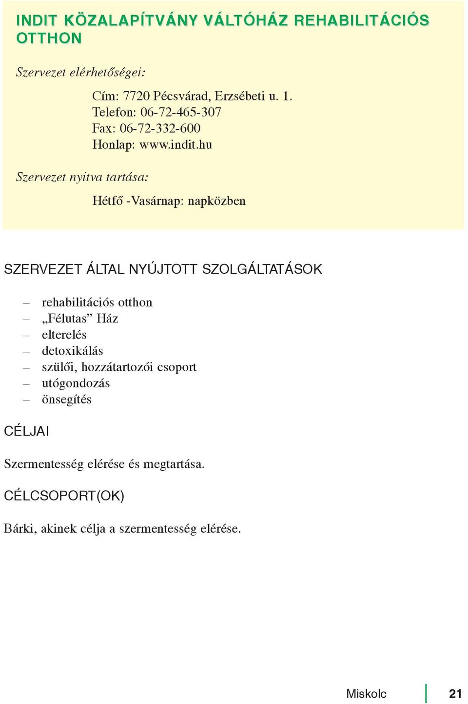 hu Hétfõ -Vasárnap: napközben rehabilitációs otthon Félutas Ház elterelés detoxikálás szülõi,