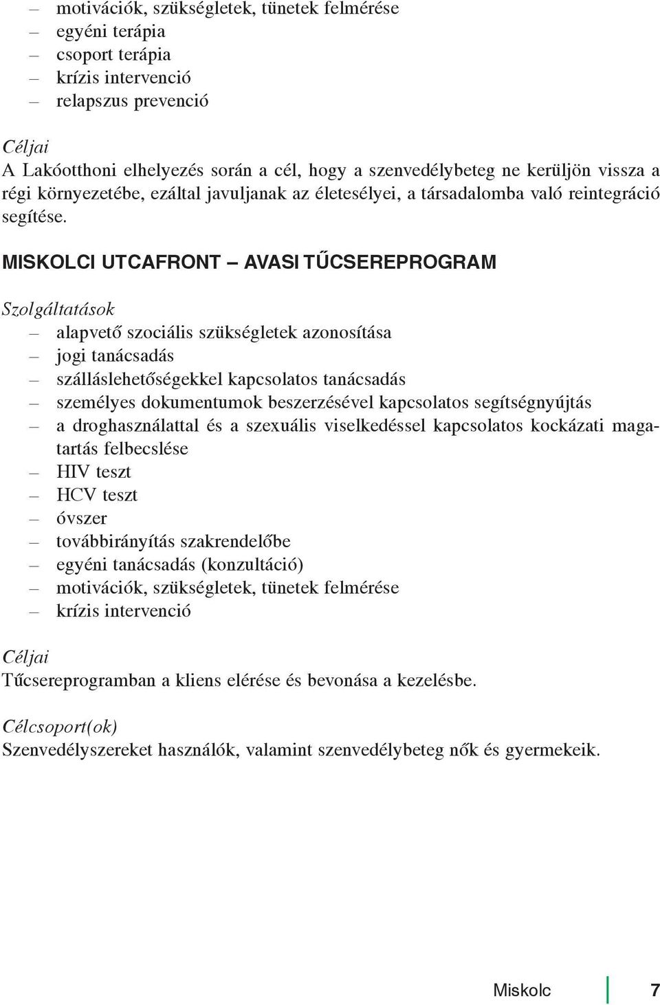 MISKOLCI UTCAFRONT AVASI TÛCSEREPROGRAM Szolgáltatások alapvetõ szociális szükségletek azonosítása jogi tanácsadás szálláslehetõségekkel kapcsolatos tanácsadás személyes dokumentumok beszerzésével