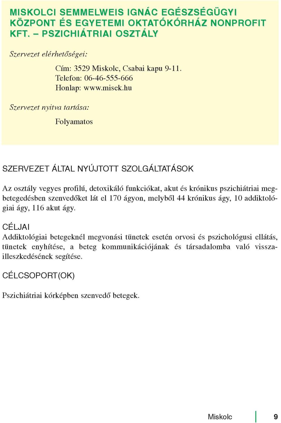 hu Folyamatos Az osztály vegyes profilú, detoxikáló funkciókat, akut és krónikus pszichiátriai megbetegedésben szenvedõket lát el 170 ágyon, melybõl 44