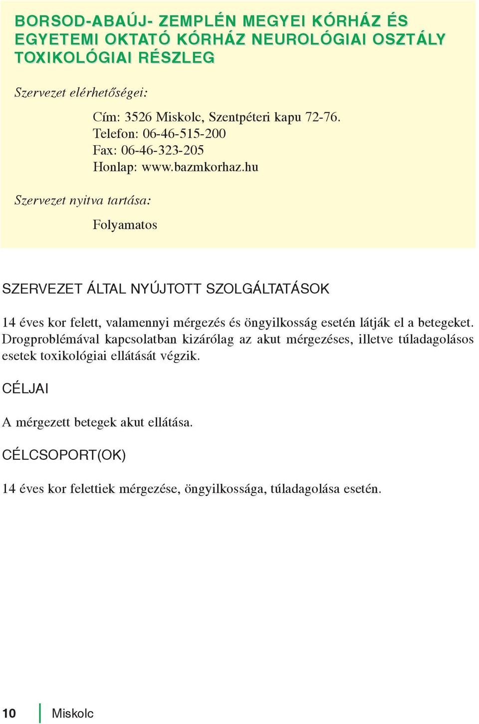 hu Folyamatos 14 éves kor felett, valamennyi mérgezés és öngyilkosság esetén látják el a betegeket.
