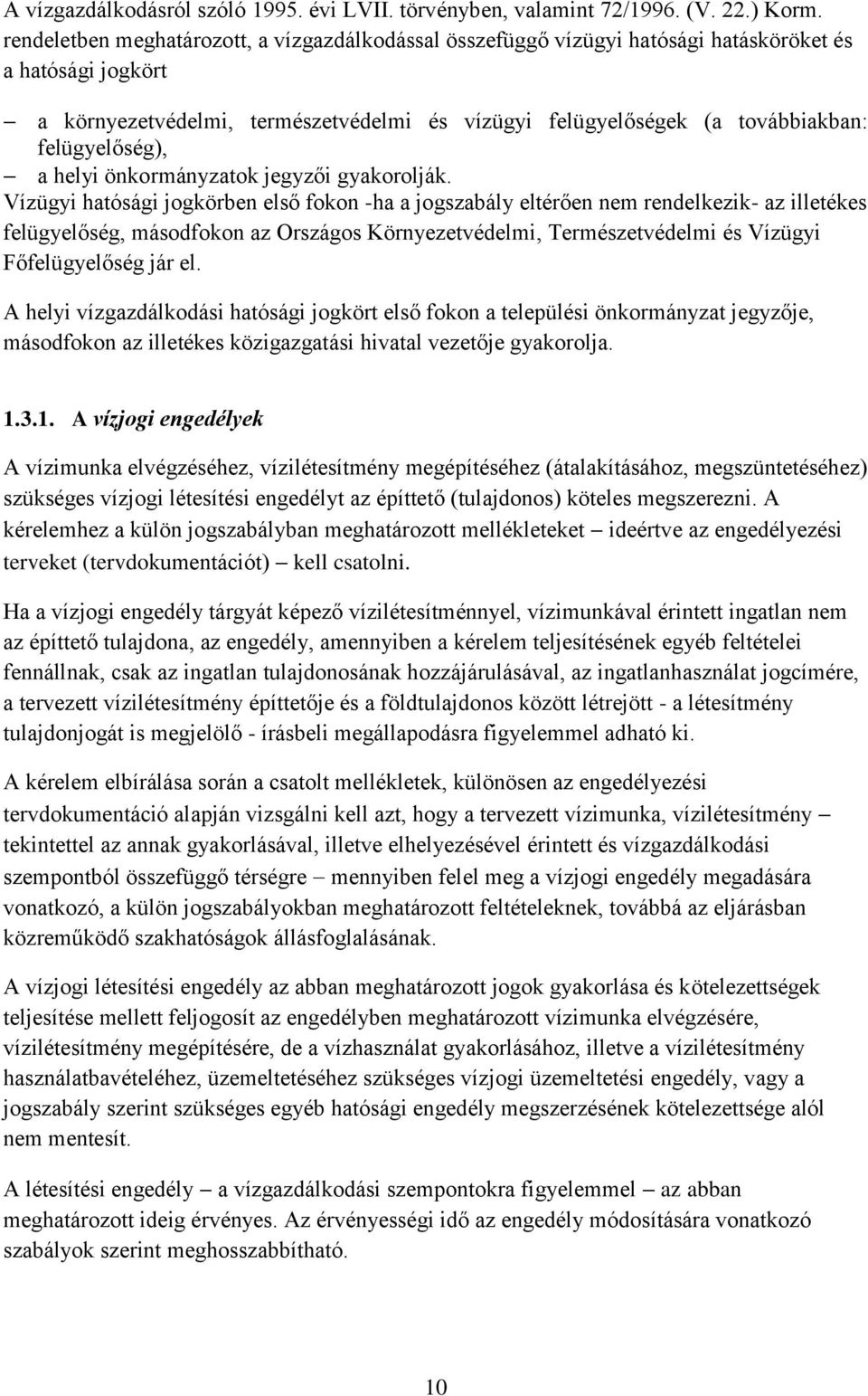 felügyelőség), a helyi önkormányzatok jegyzői gyakorolják.