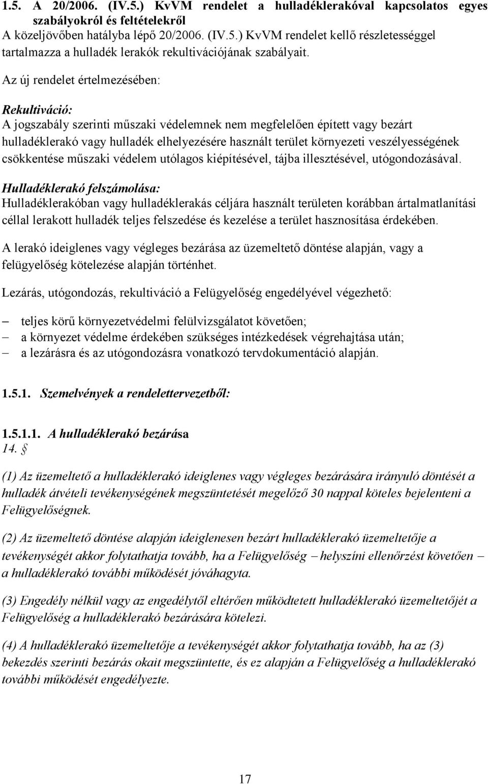 veszélyességének csökkentése műszaki védelem utólagos kiépítésével, tájba illesztésével, utógondozásával.