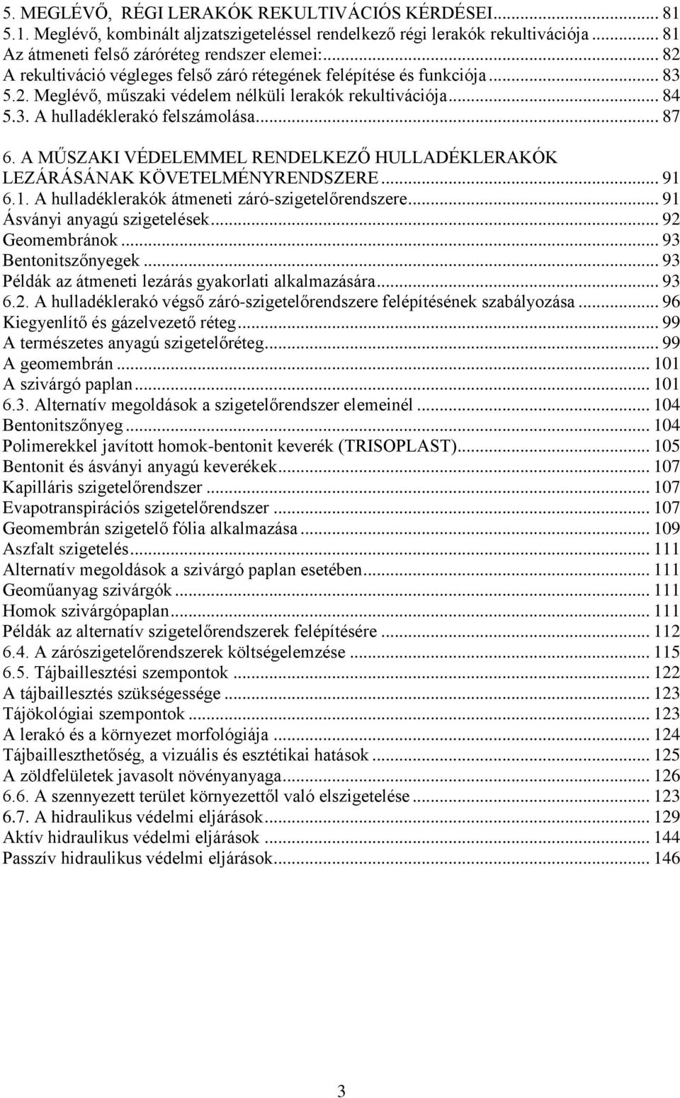 A MŰSZAKI VÉDELEMMEL RENDELKEZŐ HULLADÉKLERAKÓK LEZÁRÁSÁNAK KÖVETELMÉNYRENDSZERE... 91 6.1. A hulladéklerakók átmeneti záró-szigetelőrendszere... 91 Ásványi anyagú szigetelések... 92 Geomembránok.