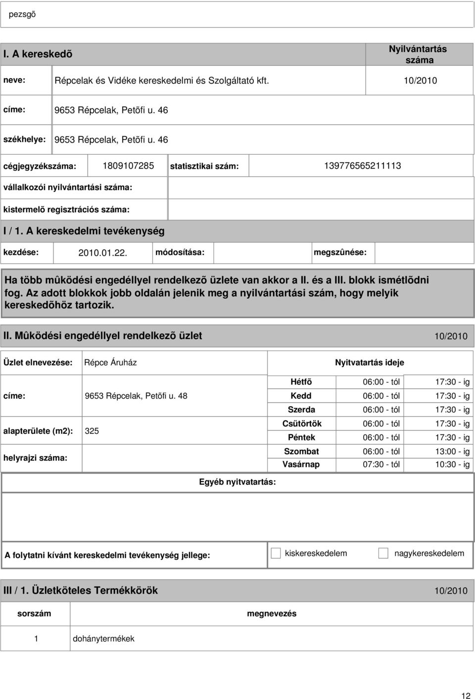 Mûködési engedéllyel rendelkezõ üzlet 10/2010 Répce Áruház címe: 9653 Répcelak, Petõfi u.