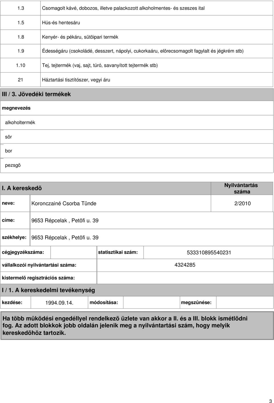 10 Tej, tejtermék (vaj, sajt, túró, savanyított tejtermék stb) 21 Háztartási tisztítószer, vegyi áru III / 3.