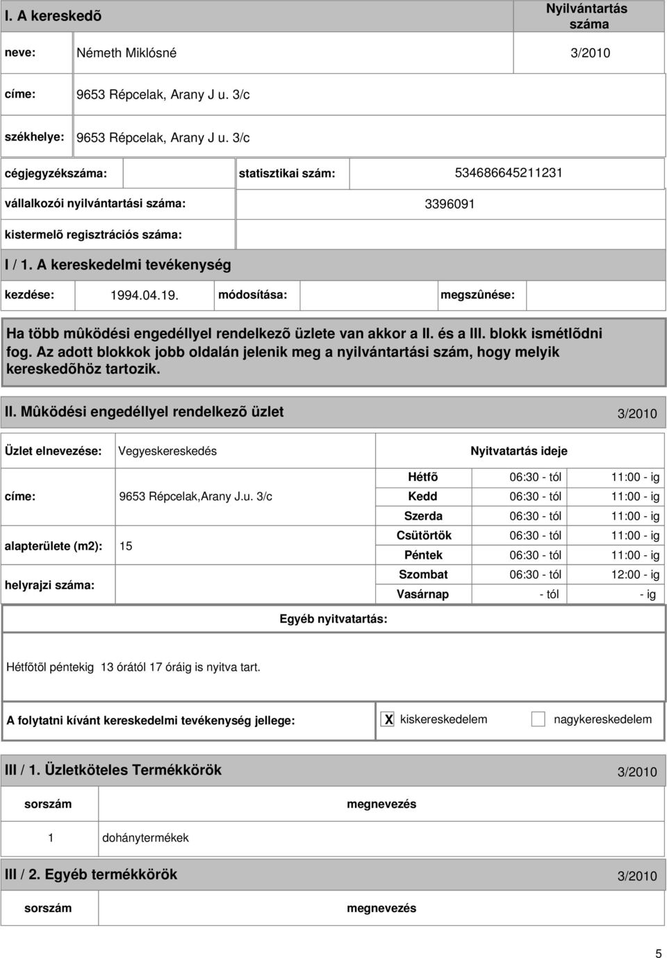 Mûködési engedéllyel rendelkezõ üzlet 3/2010 Vegyeskereskedés címe: 9653 Répcelak,Arany J.u.
