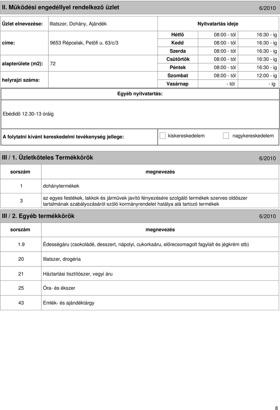 30-13 óráig A folytatni kívánt kereskedelmi tevékenység jellege: kiskereskedelem nagykereskedelem III / 1.