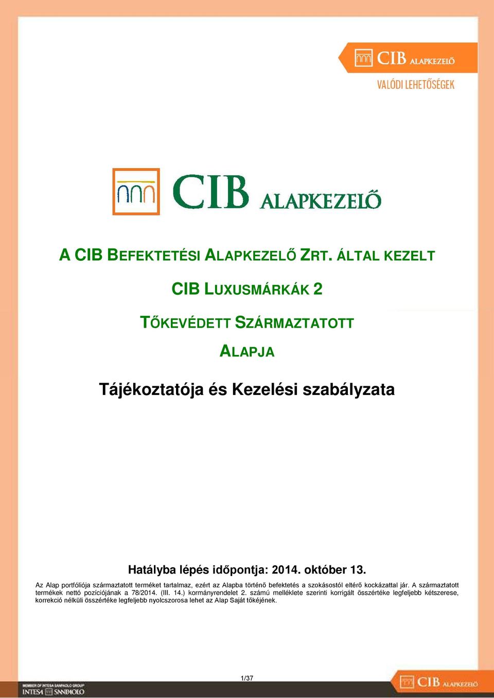 október 13. Az Alap portfóliója származtatott terméket tartalmaz, ezért az Alapba történő befektetés a szokásostól eltérő kockázattal jár.