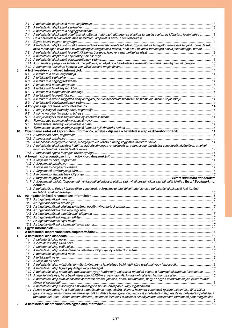 5 Ha a befektetési alapkezelő más befektetési alapokat is kezel, ezek felsorolása.6 Egyéb kezelt vagyon nagysága.