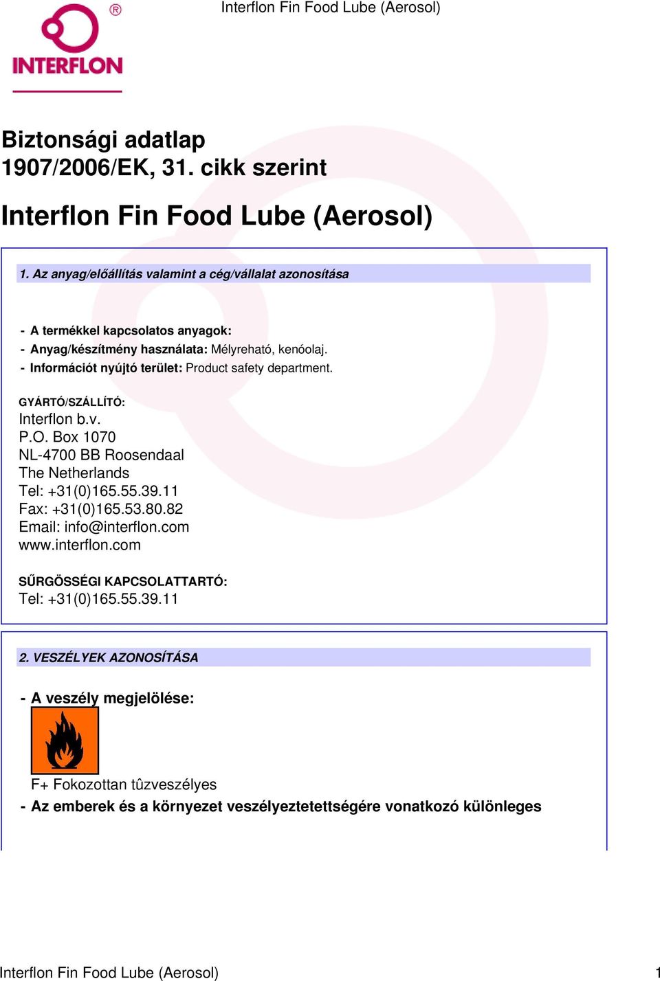 - Információt nyújtó terület: Product safety department. GYÁRTÓ/SZÁLLÍTÓ: Interflon b.v. P.O. Box 1070 NL-4700 BB Roosendaal The Netherlands Tel: +31(0)165.55.39.