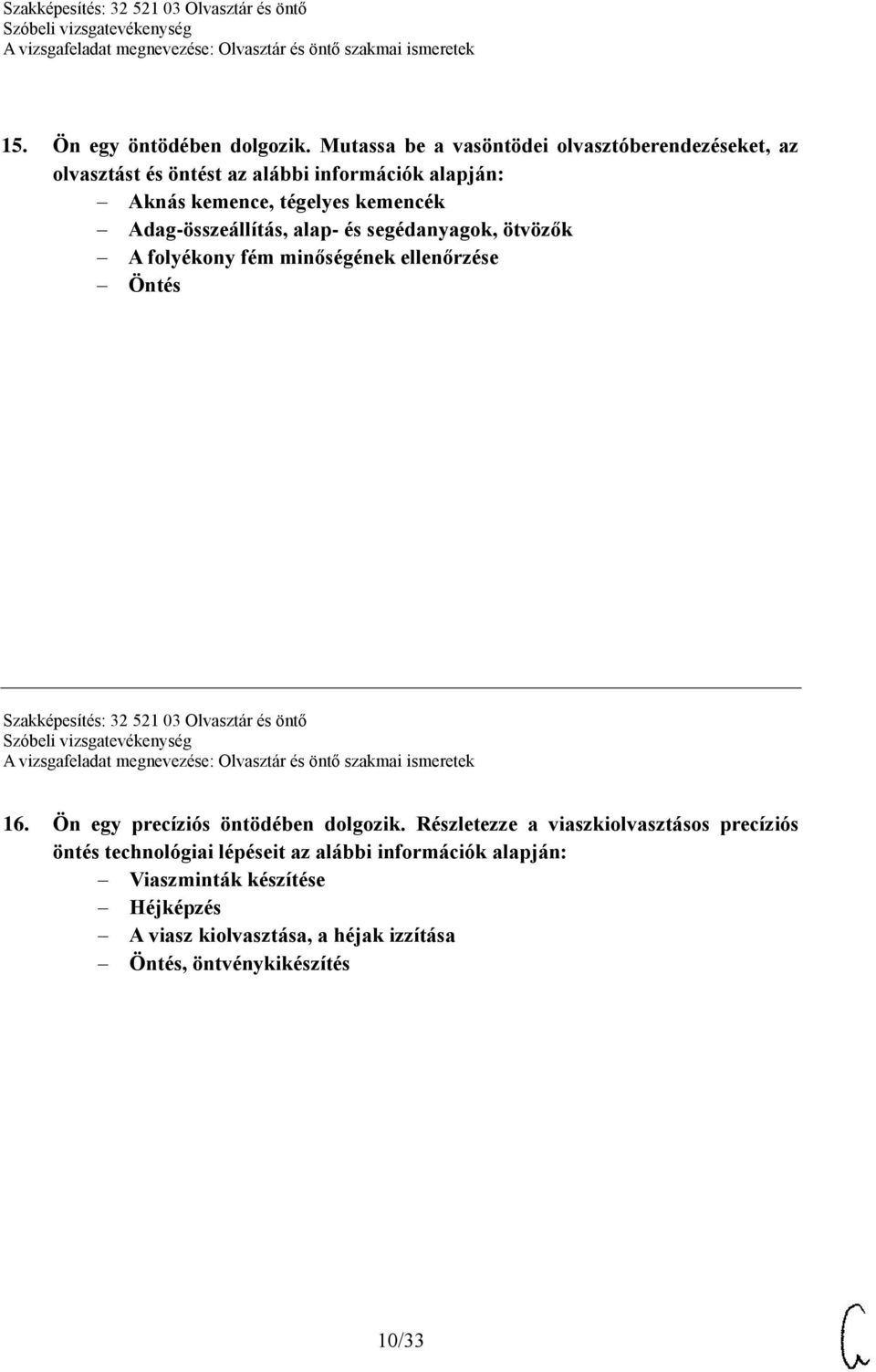 Adag-összeállítás, alap- és segédanyagok, ötvözők A folyékony fém minőségének ellenőrzése Öntés Szakképesítés: 32 521 03 Olvasztár és