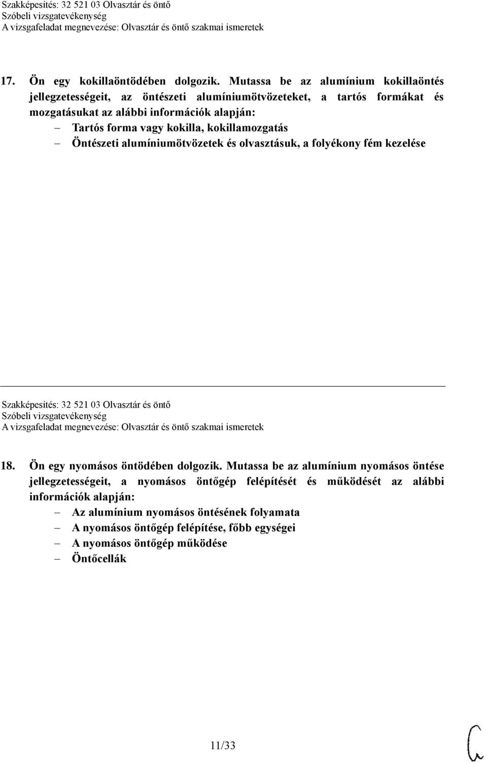 forma vagy kokilla, kokillamozgatás Öntészeti alumíniumötvözetek és olvasztásuk, a folyékony fém kezelése Szakképesítés: 32 521 03 Olvasztár és öntő 18.