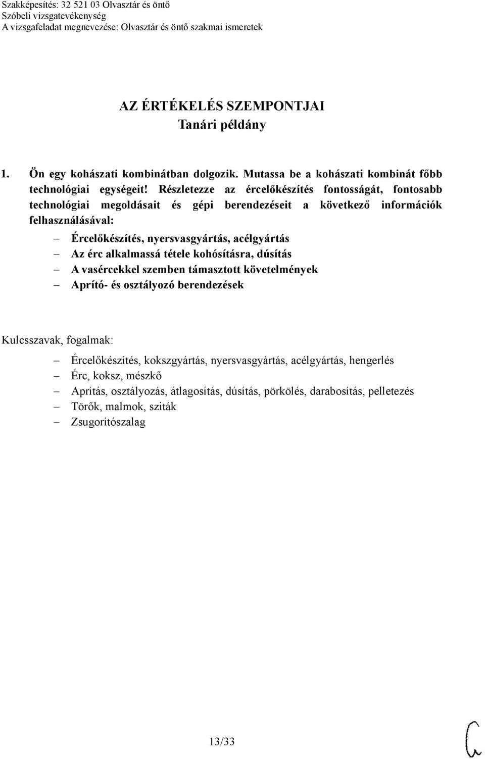 nyersvasgyártás, acélgyártás Az érc alkalmassá tétele kohósításra, dúsítás A vasércekkel szemben támasztott követelmények Aprító- és osztályozó berendezések