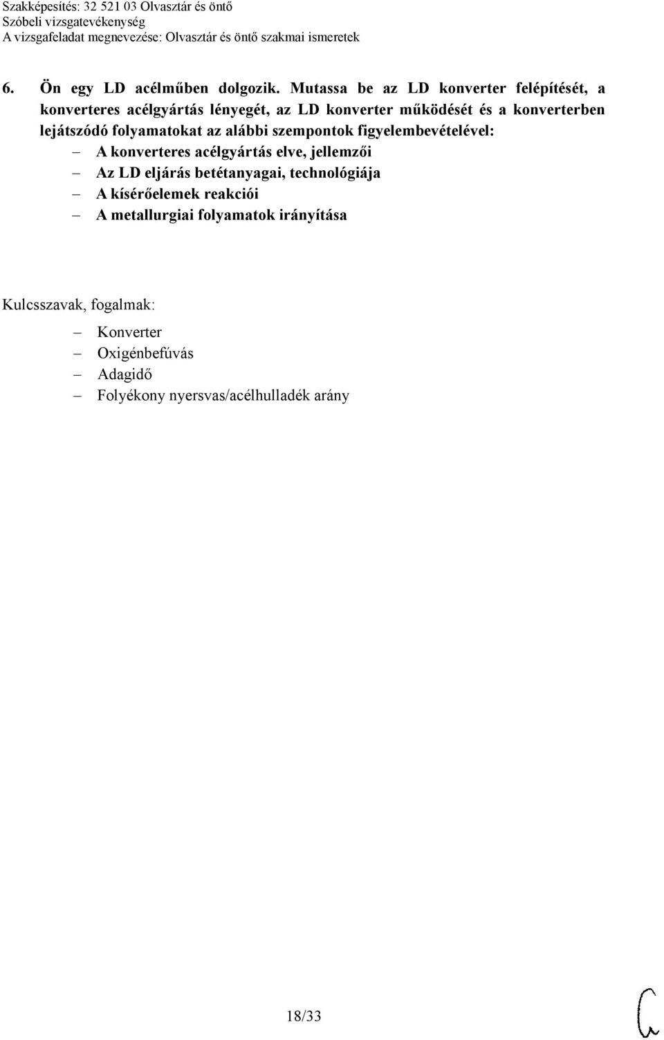 konverterben lejátszódó folyamatokat az alábbi szempontok figyelembevételével: A konverteres acélgyártás