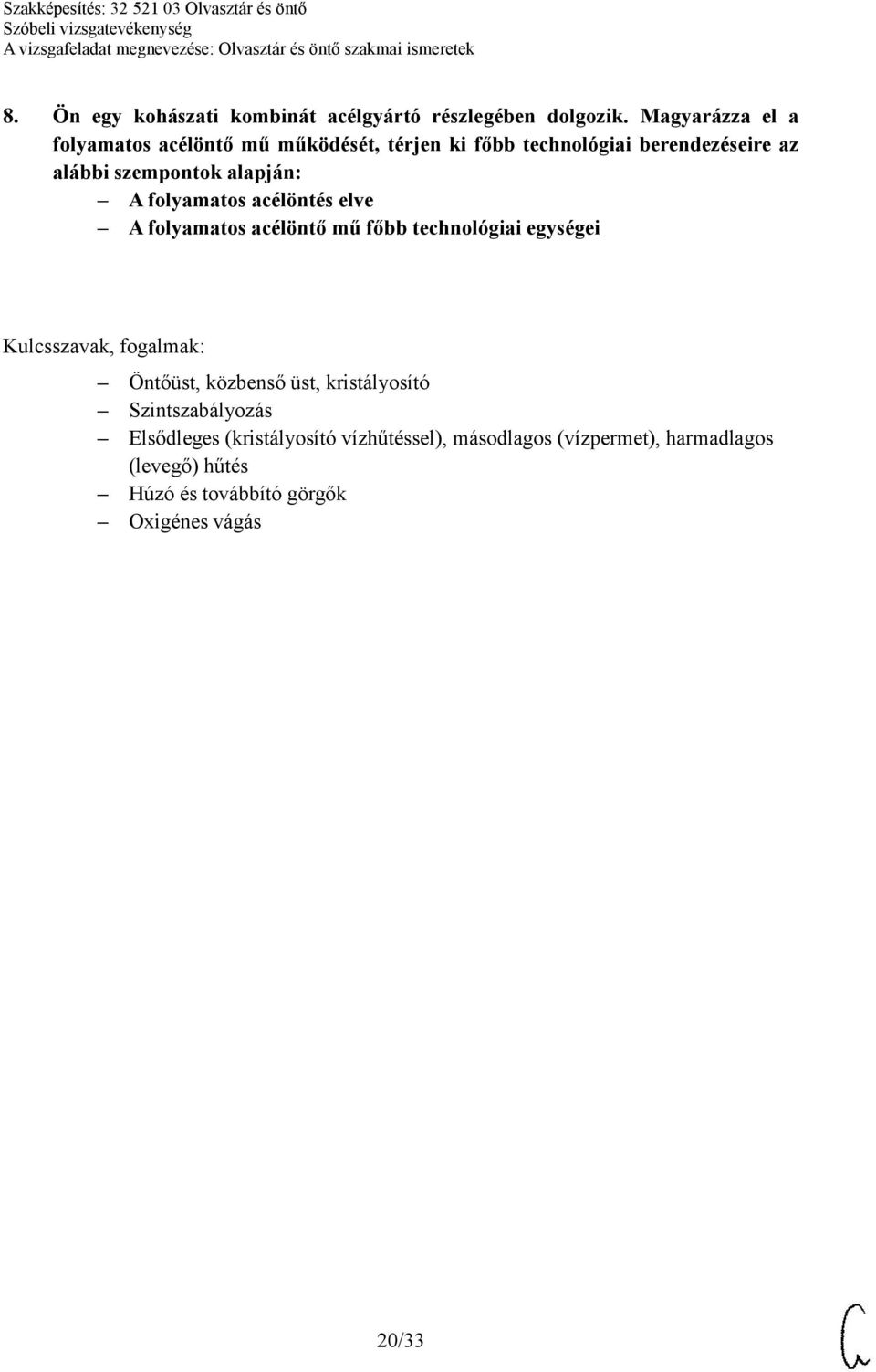 alapján: A folyamatos acélöntés elve A folyamatos acélöntő mű főbb technológiai egységei Öntőüst, közbenső üst,