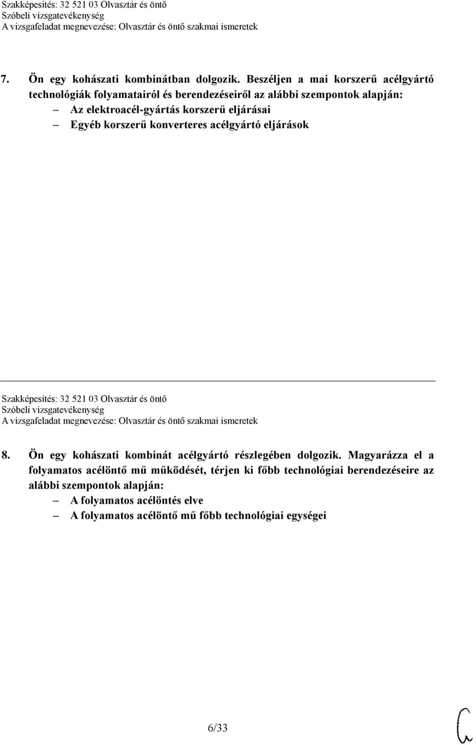 korszerű eljárásai Egyéb korszerű konverteres acélgyártó eljárások Szakképesítés: 32 521 03 Olvasztár és öntő 8.