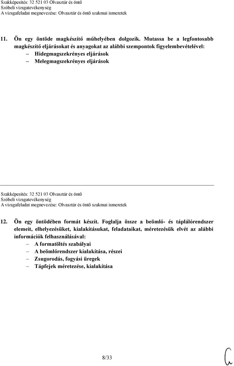 Melegmagszekrényes eljárások Szakképesítés: 32 521 03 Olvasztár és öntő 12. Ön egy öntödében formát készít.