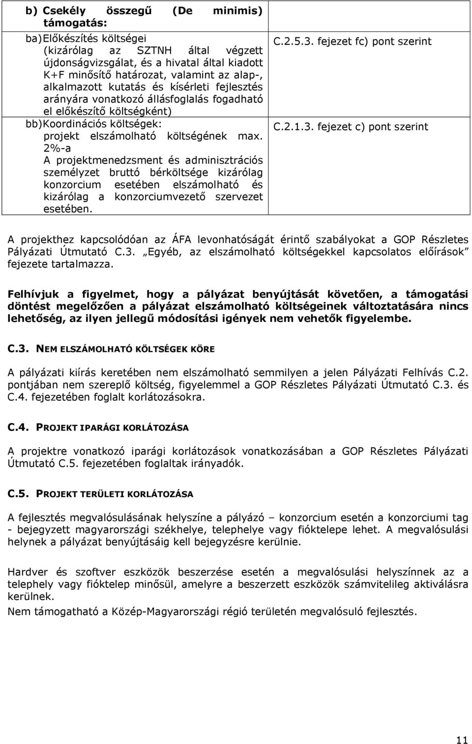 2%-a A projektmenedzsment és adminisztrációs személyzet bruttó bérköltsége kizárólag konzorcium esetében elszámolható és kizárólag a konzorciumvezető szervezet esetében. C.2.5.3.