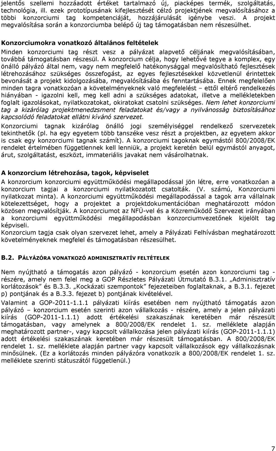 A projekt megvalósítása során a konzorciumba belépő új tag támogatásban nem részesülhet.