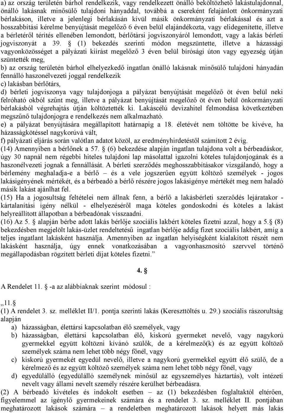 bérletéről térítés ellenében lemondott, bérlőtársi jogviszonyáról lemondott, vagy a lakás bérleti jogviszonyát a 39.