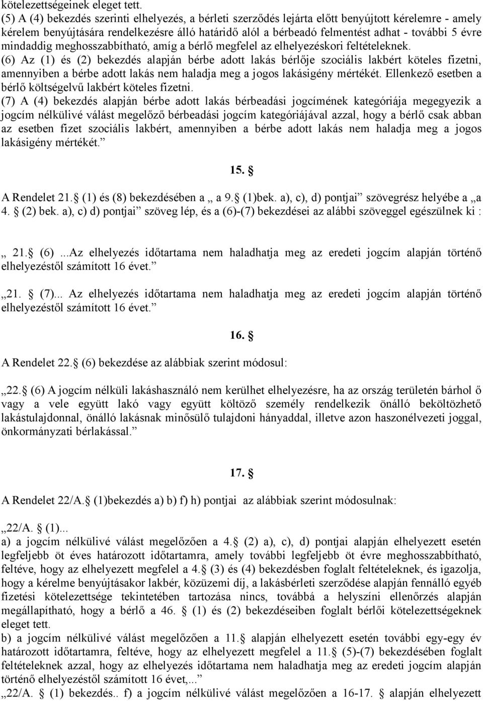 évre mindaddig meghosszabbítható, amíg a bérlő megfelel az elhelyezéskori feltételeknek.