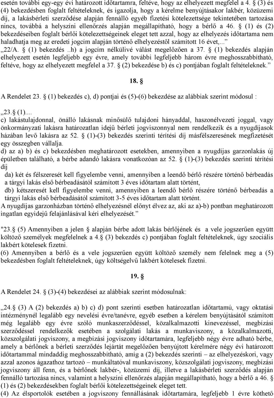 tartozása nincs, továbbá a helyszíni ellenőrzés alapján megállapítható, hogy a bérlő a 46.