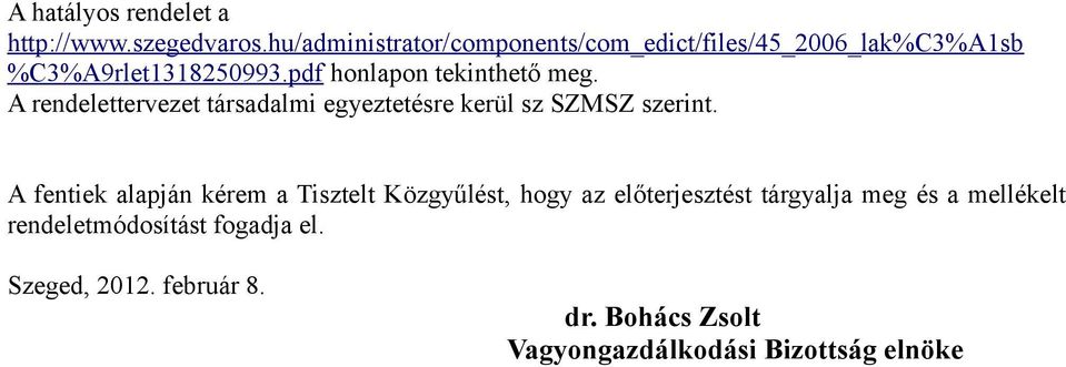 pdf honlapon tekinthető meg. A rendelettervezet társadalmi egyeztetésre kerül sz SZMSZ szerint.