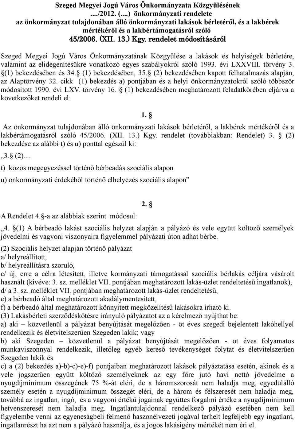 rendelet módosításáról Szeged Megyei Jogú Város Önkormányzatának Közgyűlése a lakások és helyiségek bérletére, valamint az elidegenítésükre vonatkozó egyes szabályokról szóló 1993. évi LXXVIII.