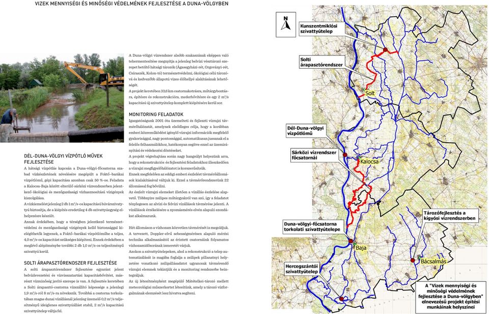 A projekt keretében 33,6 km csatornakotrásra, műtárgybontásra, építésre és rekonstrukcióra, mederbővítésre és egy 2 m 3 /s kapacitású új szivattyútelep komplett kiépítésére kerül sor.