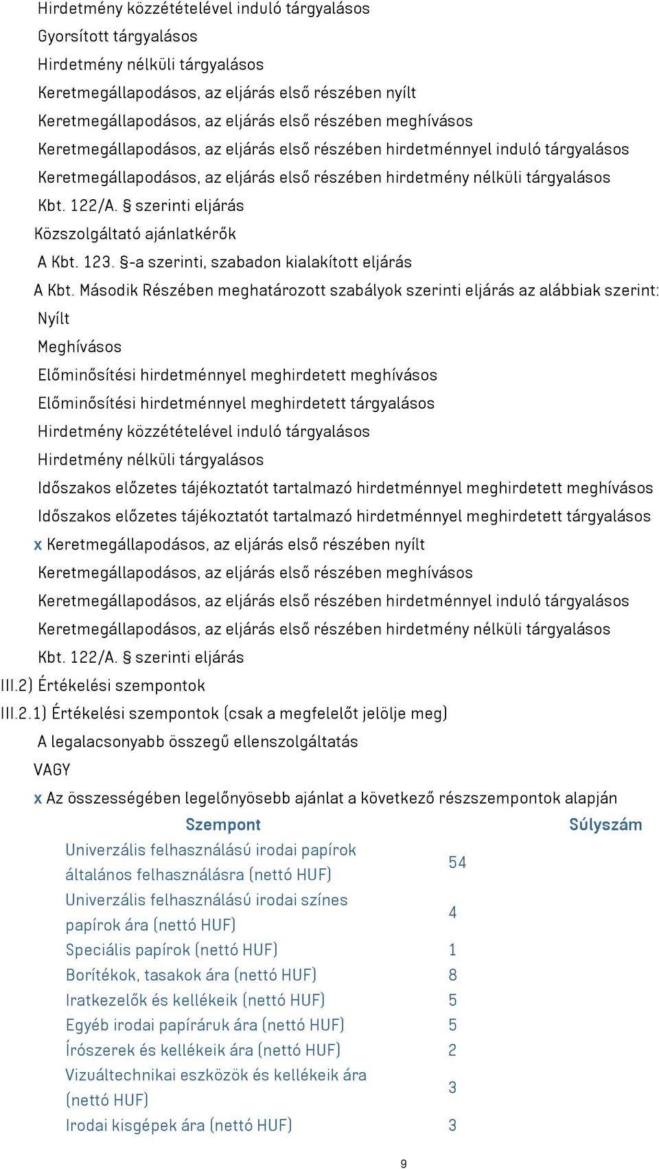 szerinti eljárás Közszolgáltató ajánlatkérők A Kbt. 123. -a szerinti, szabadon kialakított eljárás A Kbt.