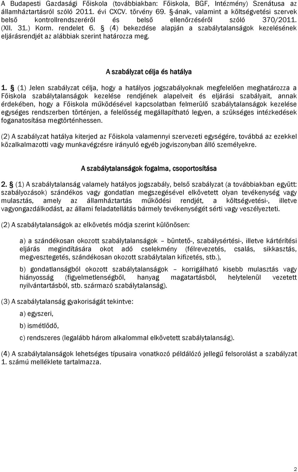 (4) bekezdése alapján a szabálytalanságok kezelésének eljárásrendjét az alábbiak szerint határozza meg. A szabályzat célja és hatálya 1.