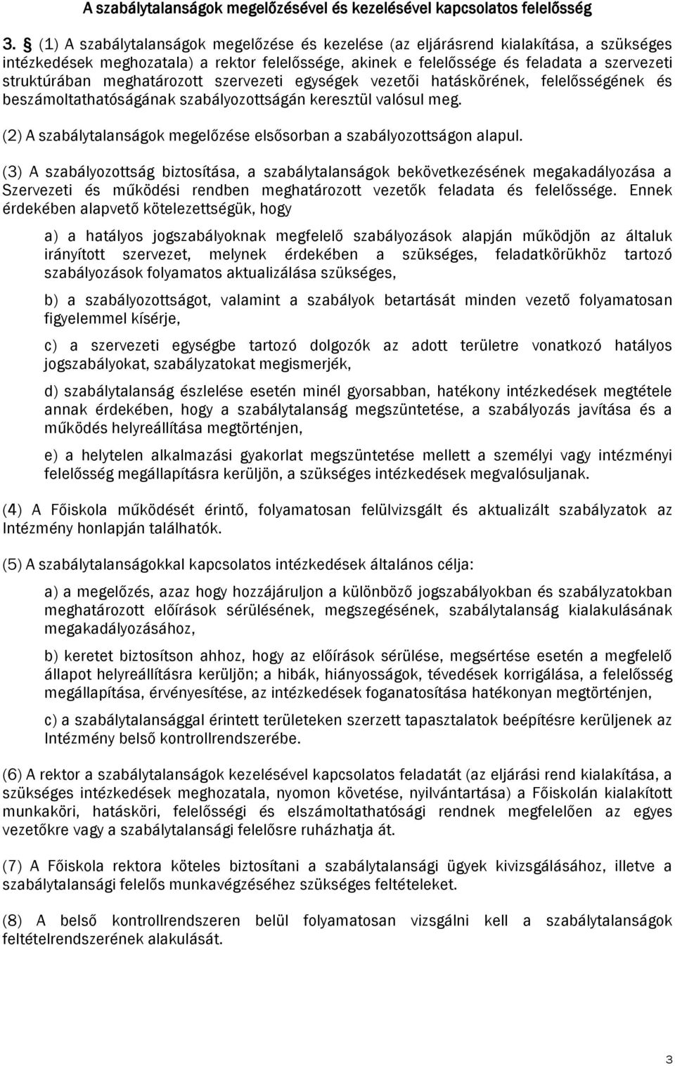 meghatározott szervezeti egységek vezetői hatáskörének, felelősségének és beszámoltathatóságának szabályozottságán keresztül valósul meg.