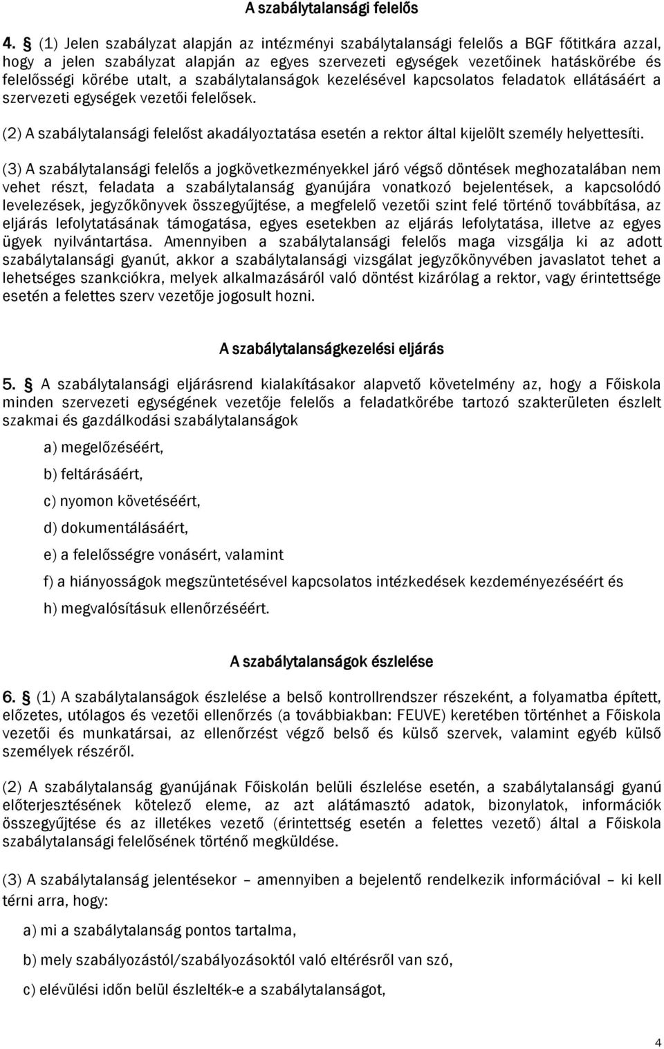 utalt, a szabálytalanságok kezelésével kapcsolatos feladatok ellátásáért a szervezeti egységek vezetői felelősek.