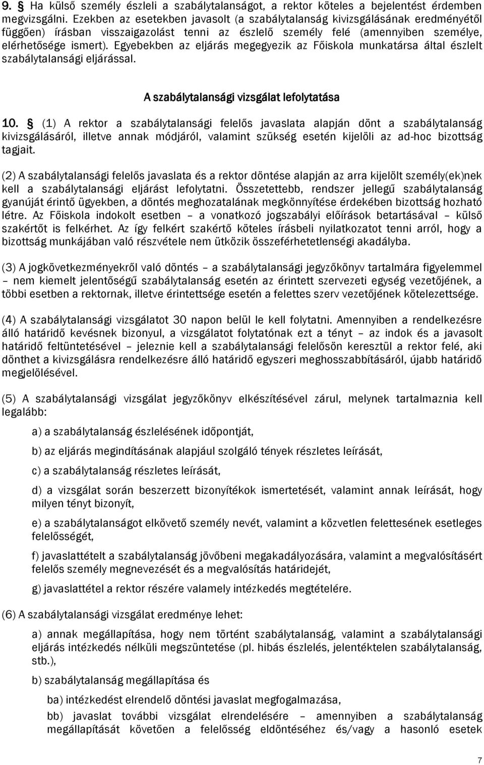 Egyebekben az eljárás megegyezik az Főiskola munkatársa által észlelt szabálytalansági eljárással. A szabálytalansági vizsgálat lefolytatása 10.
